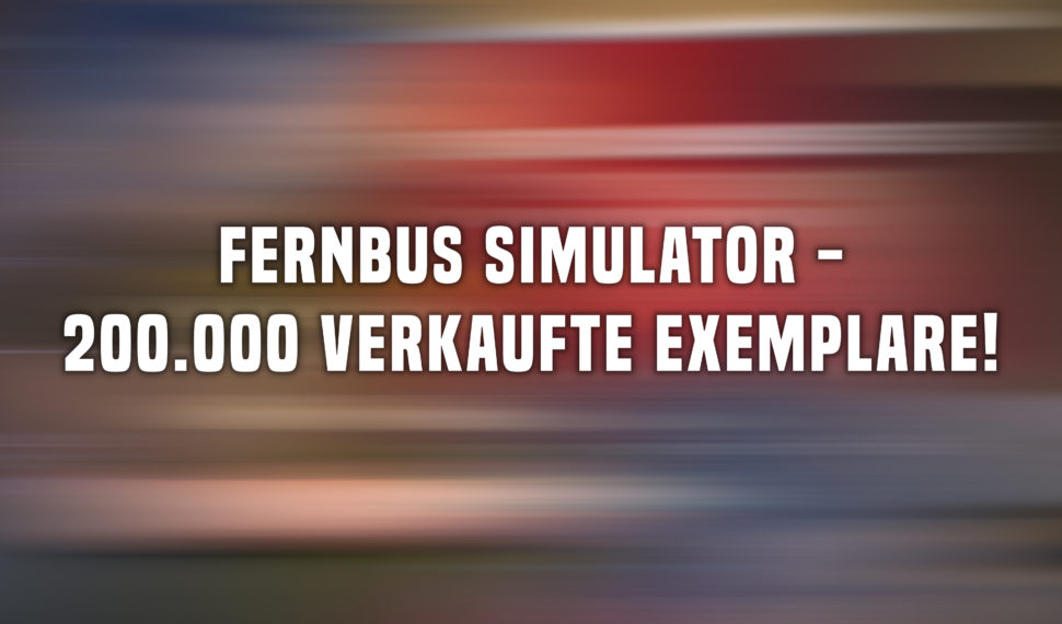 200.000 verkaufte Exemplare des Fernbus Simulator!